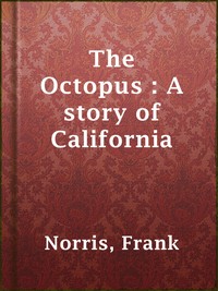 The Octopus: A Story of California